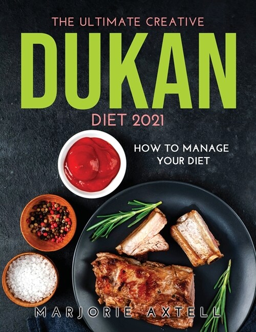 The Ultimate Creative Dukan Diet 2021: How to Manage Your Diet (Paperback)