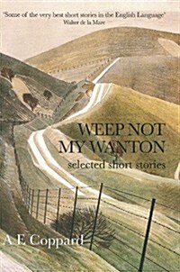 Weep Not My Wanton : Selected Short Stories (Paperback)