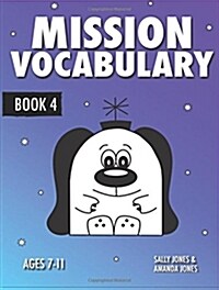 Mission Vocabulary Book 4: Encouraging the Children of Planet Earth to Use Advanced Vocabulary: 7-11 Years (Paperback)