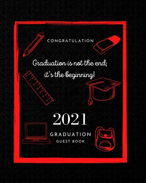 Graduation is not the end; its the beginning! 2021 Graduation Guest Book - Congratulations Class of 2021! Graduation Guest Book red and black | Blank (Paperback)