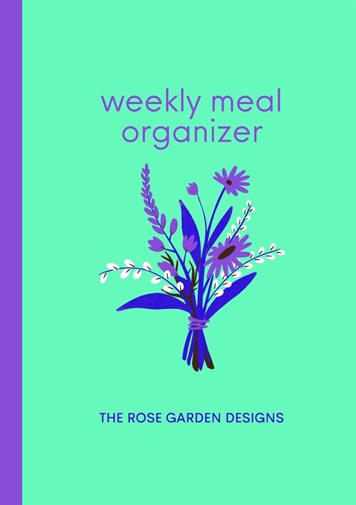 Weekly Meal Organizer: Meal Planner and Organizer for the Busy Person (Paperback)