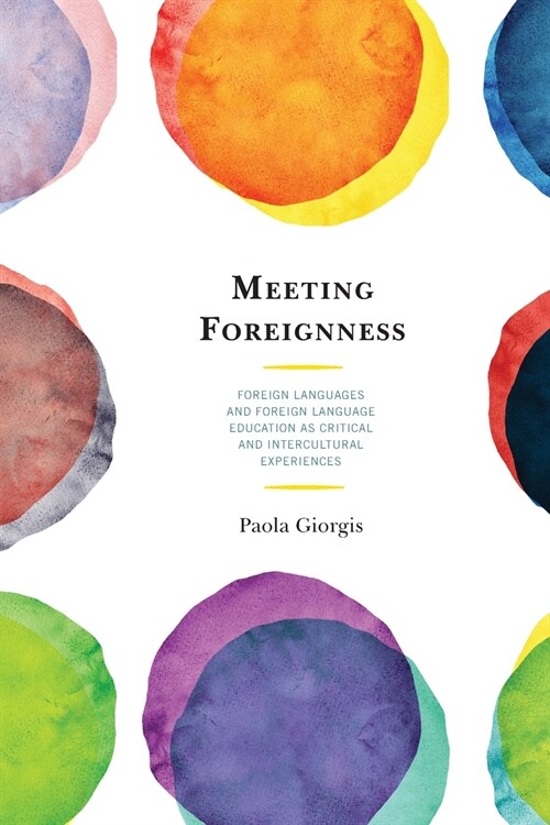 Meeting Foreignness: Foreign Languages and Foreign Language Education as Critical and Intercultural Experiences (Paperback)