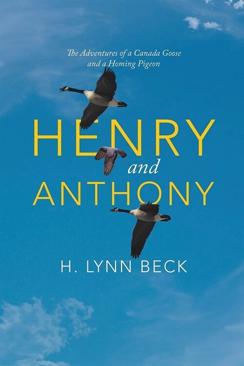 Henry and Anthony: The Adventures of a Canada Goose and a Homing Pigeon (Paperback, 2)