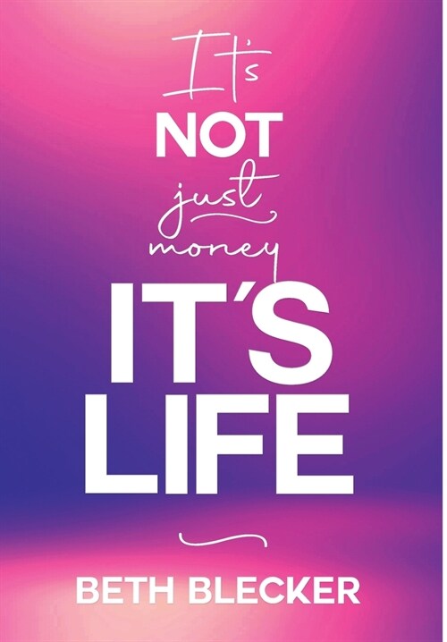 Its Not Just Money, Its Life (Hardcover)
