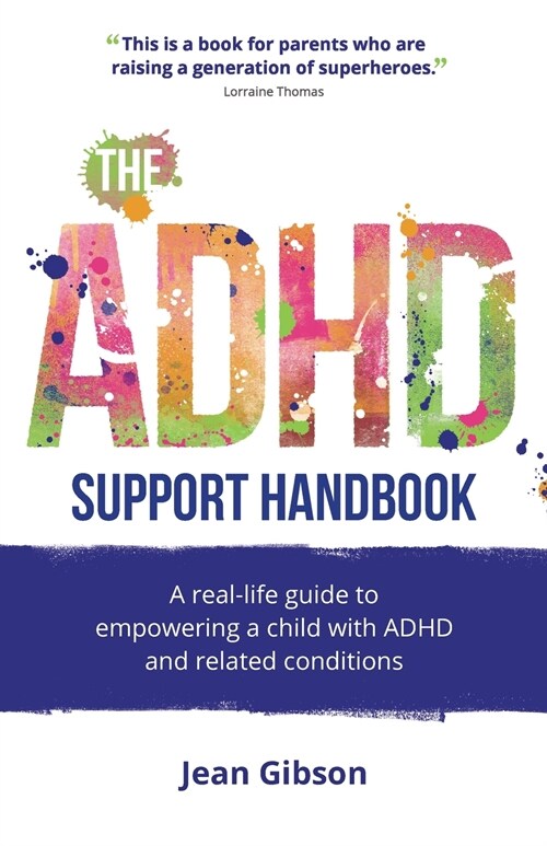 The ADHD Support Handbook : A real-life guide to empowering a child with ADHD and related conditions (Paperback)