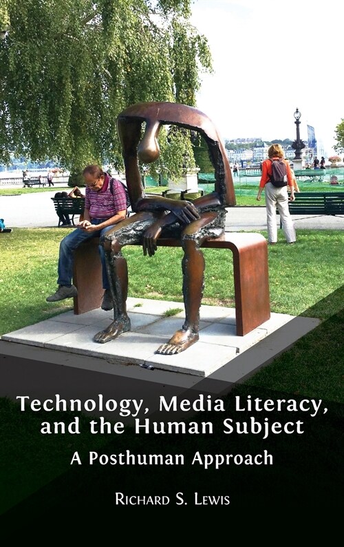 Technology, Media Literacy, and the Human Subject: A Posthuman Approach (Hardcover, Hardback)