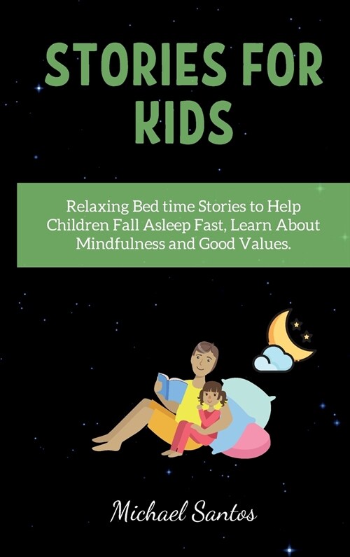 Stories for Kids: Relaxing Bed time Stories to Help Children Fall Asleep Fast, Learn About Mindfulness and Good Values (Hardcover)