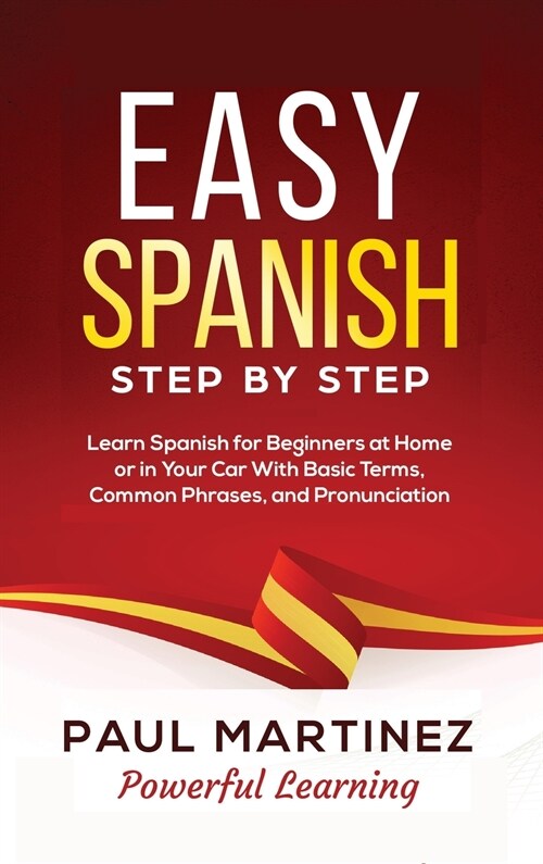 Easy Spanish Step-by-Step: Learn Spanish for Beginners at Home or in Your Car With Basic Terms, Common Phrases, and Pronunciation (Hardcover)