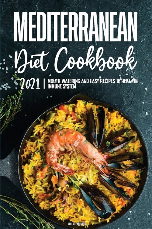 Mediterranean Diet Cookbook 2021: Mouth-Watering and Easy Recipes to Heal the Immune System (Paperback)