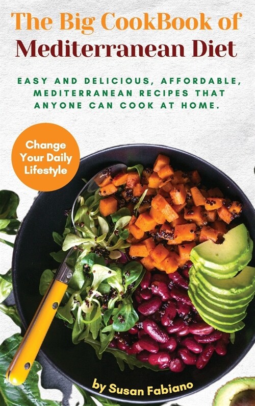 The Big CookBook of Mediterranean Diet: Easy and delicious, affordable, Mediterranean recipes that Anyone Can Cook at Home. (Hardcover)