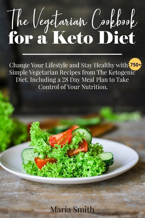 The Vegetarian Cookbook for a Keto Diet: Change Your Lifestyle and Stay Healthy with 750 Simple Vegetarian Recipes from The Ketogenic Diet. Including (Paperback)