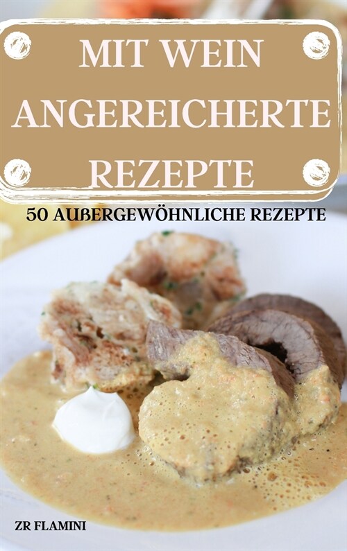 Mit Wein Angereicherte Rezepte 50 Au?rgew?nlich E Rezepte (Hardcover)