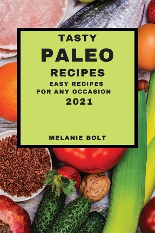 Tasty Paleo Recipes 2021: Easy Recipes for Any Occasion (Paperback)