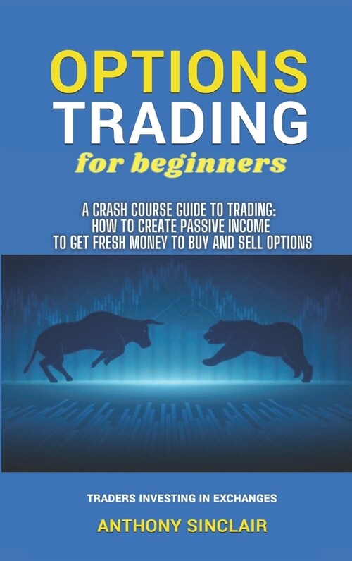 OPTIONS TRADING for beginners: A Crash Course Guide to Making Money for Beginners and Experts: How to Invest in the Market through Profit Strategies (Hardcover, 2)