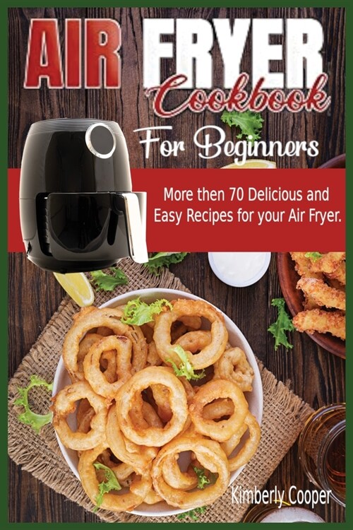 Air Fryer Cookbook for Beginners: More then 70 Delicious and Easy Recipes for your Air fryer. (Paperback)