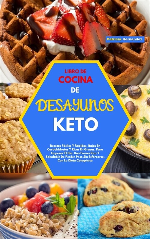 Libro de Cocina de Desayunos Keto(keto Breakfast Cookbook): Recetas F?iles Y R?idas, Bajas En Carbohidratos Y Ricas En Grasas, Para Empezar El D?. (Hardcover)