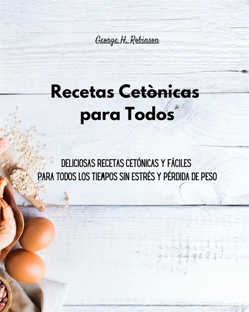 Recetas Cet?icas para Todos: Deliciosas recetas cet?icas y f?iles para todos los tiempos sin estr? y p?dida de peso (Paperback)