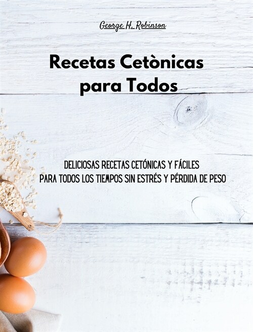 Recetas Cet?icas para Todos: Deliciosas recetas cet?icas y f?iles para todos los tiempos sin estr? y p?dida de peso (Hardcover)