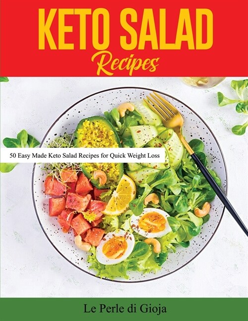 Keto Salad Recipes: 50 Easy Made Keto Salad Recipes for Quick Weight Loss (Paperback)