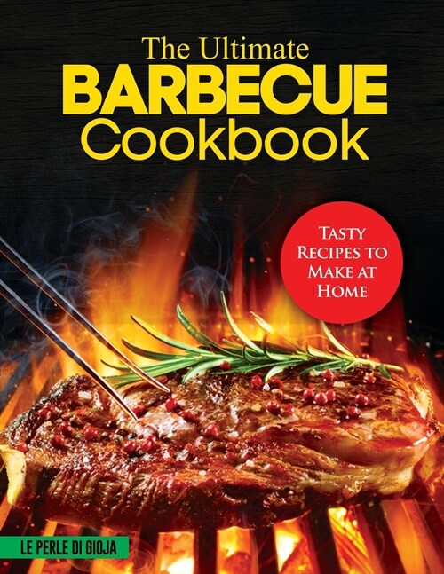 The Ultimate Barbecue Cookbook: Tasty Recipes to Make at Home (Paperback)