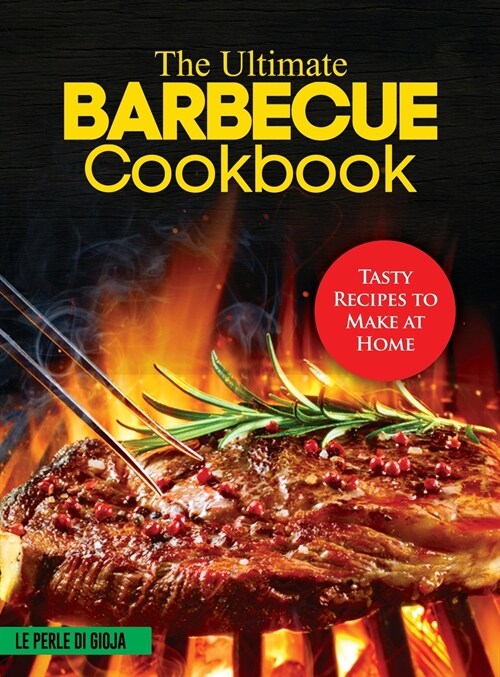 The Ultimate Barbecue Cookbook: Tasty Recipes to Make at Home (Hardcover)