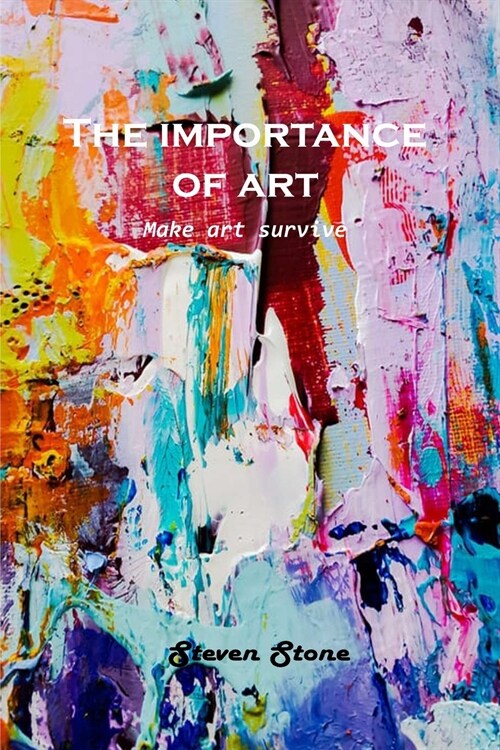 The Importance of Art: Make art survive (Paperback)