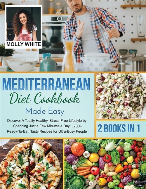 Mediterranean Diet Cookbook Made Easy: 2 Books in 1 Discover A Totally Healthy, Stress-Free Lifestyle by Spending Just a Few Minutes a Day! 200+ Ready (Paperback)