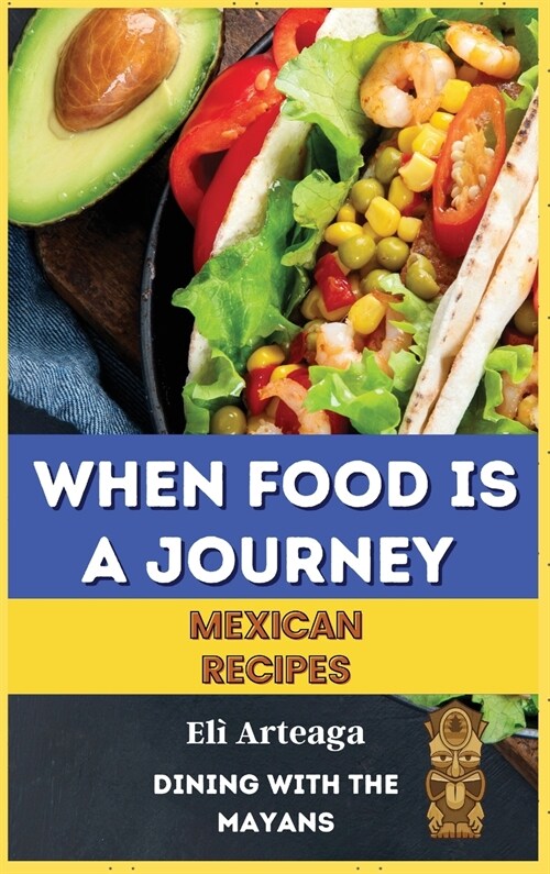 WHEN FOOD IS A JOURNEY. MEXICAN RECIPES. (Hardcover)