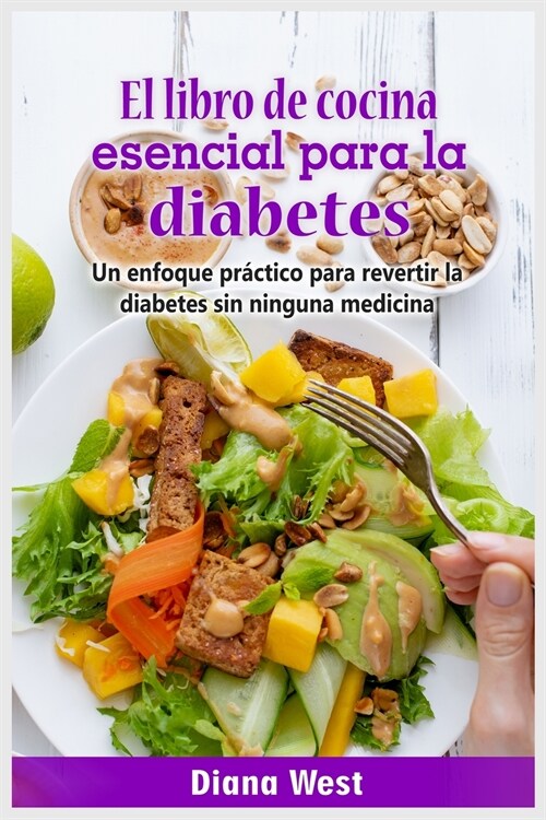 El libro de cocina esencial para la diabetes: Un enfoque práctico para revertir la diabetes sin ninguna medicina (Paperback)