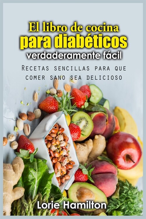 El libro de cocina para diabéticos verdaderamente fácil: Recetas sencillas para que comer sano sea delicioso (Paperback)