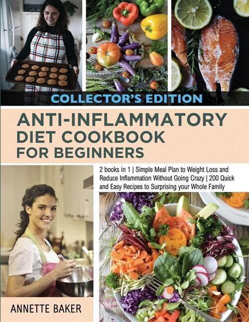 Anti-Inflammatory Diet Cookbook For Beginners: 2 books in 1 Simple Meal Plan to Weight Loss and Reduce Inflammation Without Going Crazy 200 Quick and (Paperback)