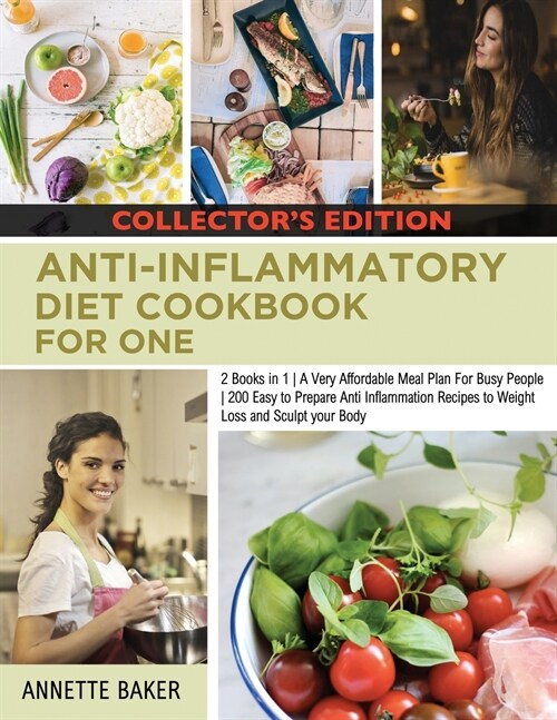 Anti-Inflammatory Diet Cookbook For One: 2 Books in 1 A Very Affordable Meal Plan For Busy People 200 Easy to Prepare Anti Inflammation Recipes to Wei (Paperback)