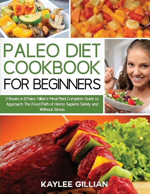 Paleo Diet Cookbook for Beginners: 2 Books in 1 Paleo Gillians Meal Plan Complete Guide to Approach The Food Path of Homo Sapiens Safely and Without (Paperback)