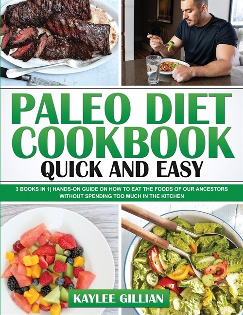 Paleo Diet Cookbook Quick and Easy: 3 Books in 1 Hands-On Guide on How to Eat The Foods of Our Ancestors Without Spending Too Much in The Kitchen (Paperback)