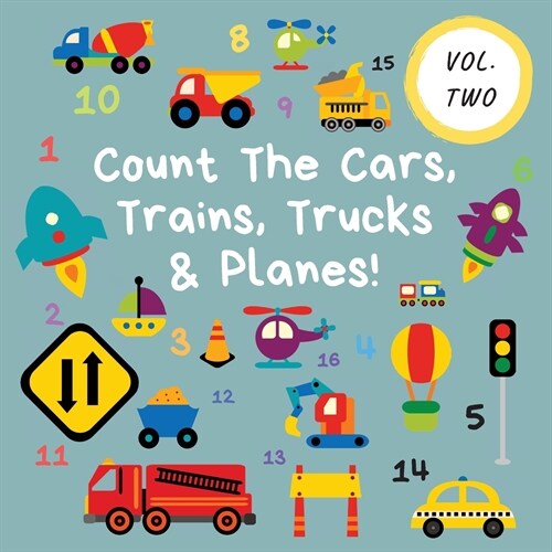 Count The Cars, Trains, Trucks & Planes!: Volume 2 - A Fun Activity Book For 2-5 Year Olds (Paperback)
