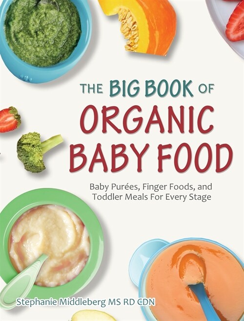The Happy Family Organic Baby Food Cookbook: The Healthy, Nutritional And Easy Recipes For Your Baby And Toddler (Hardcover)