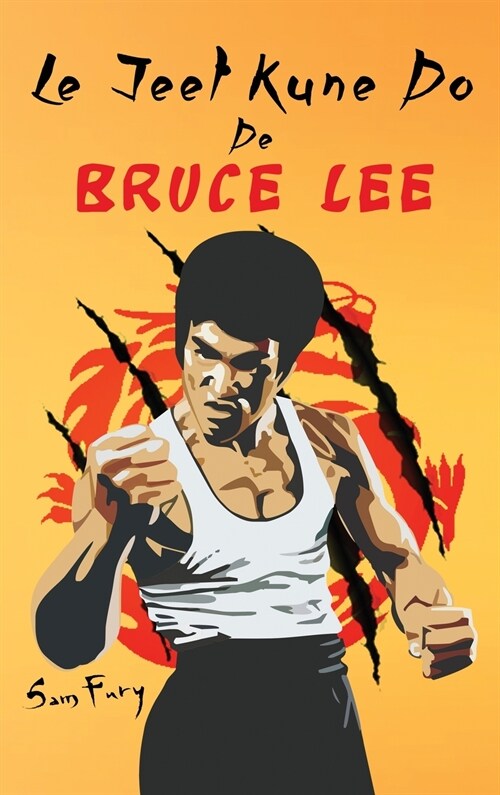 Le Jeet Kune Do de Bruce Lee: Strat?ies dEntra?ement et de Combat Jeet Kune Do (Hardcover)