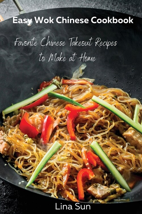 Easy Wok Chinese Cookbook: Favorite Chinese Takeout Recipes to Make at Home (Paperback)