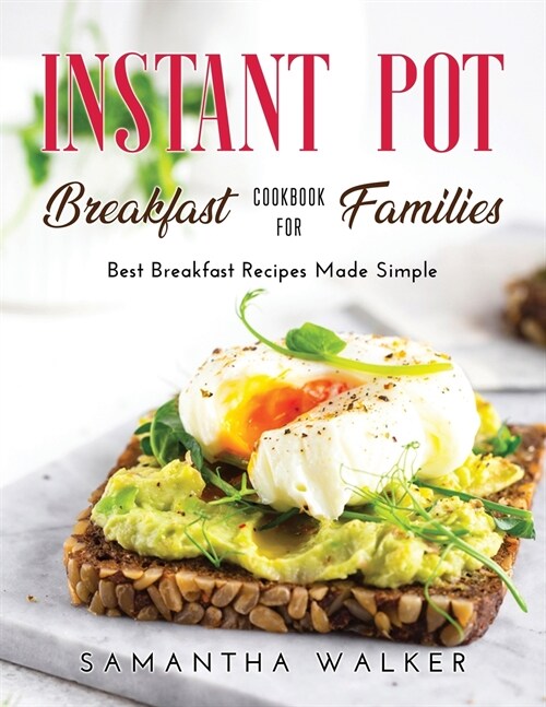 Instant Pot Breakfast Cookbook for Families: Best Breakfast Recipes Made Simple (Paperback)