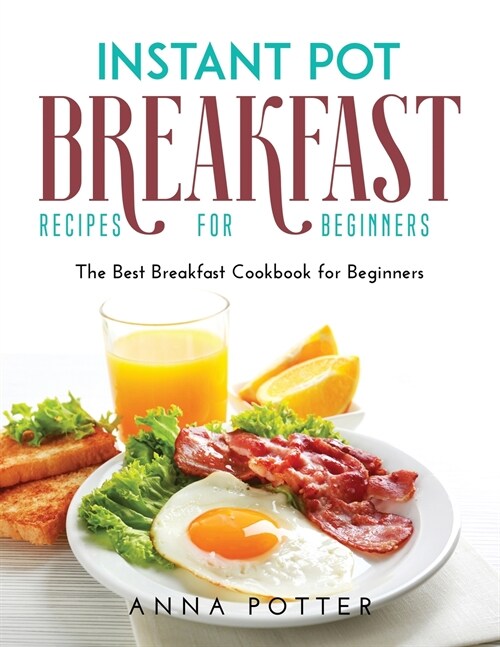 Instant Pot Breakfast Recipes for Beginners: The Best Breakfast Cookbook for Beginners (Paperback)