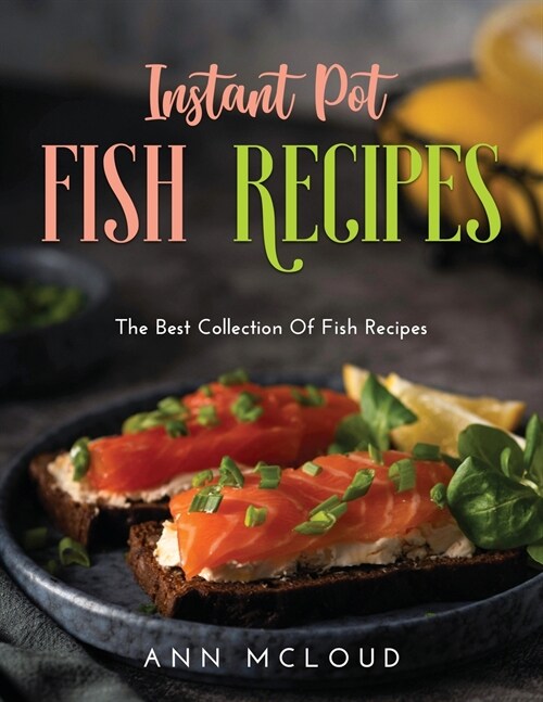 Instant Pot Fish Recipes: The Best Collection Of Fish Recipes (Paperback)