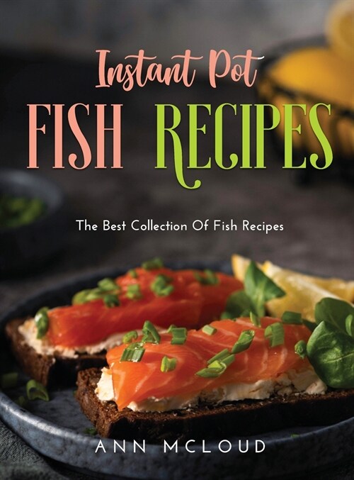 Instant Pot Fish Recipes: The Best Collection Of Fish Recipes (Hardcover)
