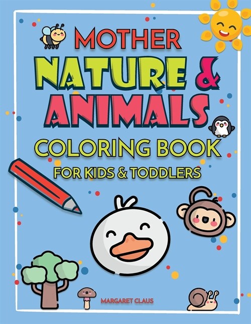 Mother Nature and Animals Coloring Book for Kids and Toddlers: Lets learn about Nature and Animals Kawaii Designs (Paperback)