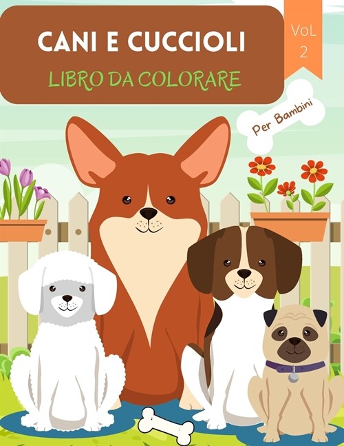 Cani e Cuccioli Libro da Colorare: Per bambini dai 4 agli 8 anni Libro per cani per bambini Libro da colorare con caratteri grandi di cani e cuccioli (Paperback)