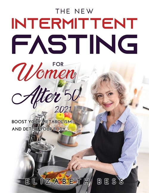 The New Intermittent Fasting for Women Over 50 2021: Boost Your Metabolism and Detox Your Body (Paperback)