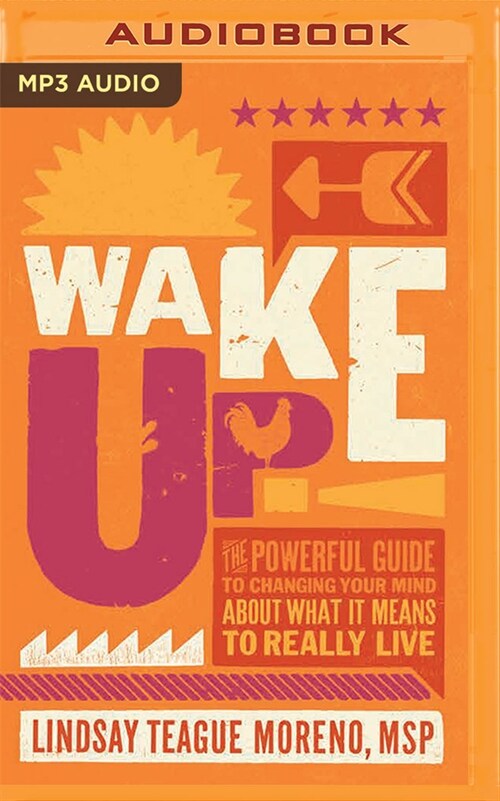 Wake Up!: The Powerful Guide to Changing Your Mind about What It Means to Really Live (MP3 CD)