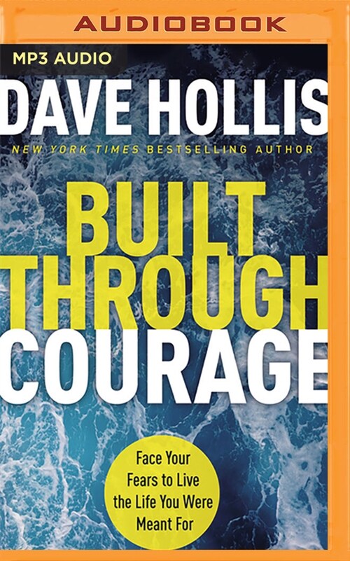 Built Through Courage: Face Your Fears to Live the Life You Were Meant for (MP3 CD)