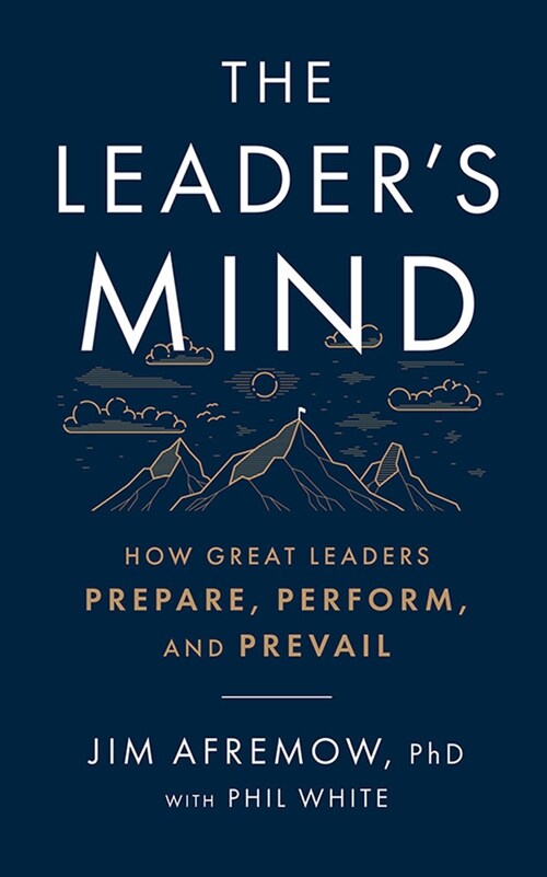 The Leaders Mind: How Great Leaders Prepare, Perform, and Prevail (Audio CD)