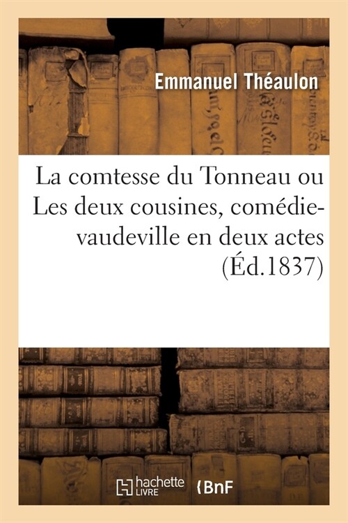 La Comtesse Du Tonneau Ou Les Deux Cousines, Com?ie-Vaudeville En Deux Actes (Paperback)
