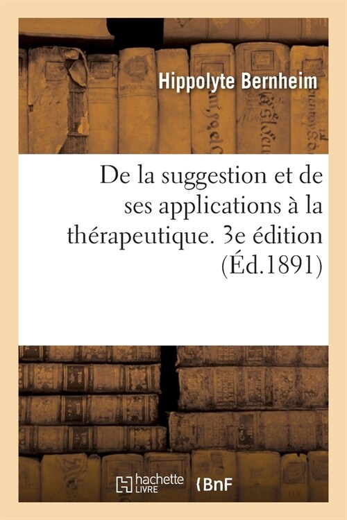 de la Suggestion Et de Ses Applications ?La Th?apeutique. 3e ?ition (Paperback)